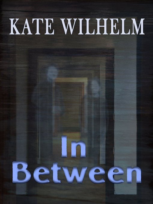 Title details for In Between by Kate Wilhelm - Available